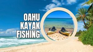 Oahu Kayak Fishing: Top Spots, Gear, Tours & Regulations