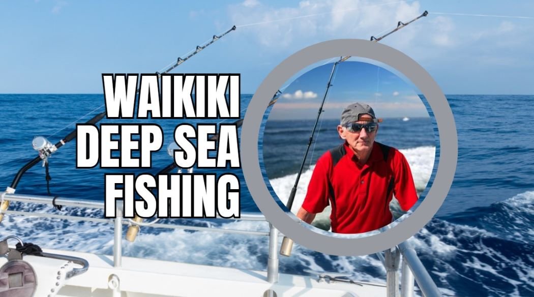 waikiki deep sea fishing
